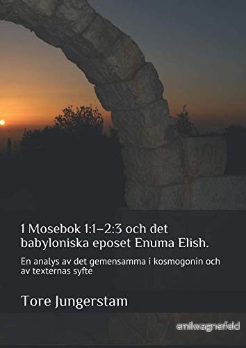 1 Mosebok 1:12:3 och det babyloniska eposet Enuma Elish.: En analys av gemensamma i kosmogonin texternas syfte 9781795422642 1 Mosebok 1:12:3 och det babyloniska eposet Enuma Elish.: En analys av gemensamma i kosmogonin texternas syfte 9781795422642
